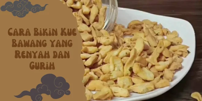 Cara Bikin Kue Bawang yang Renyah dan Gurih