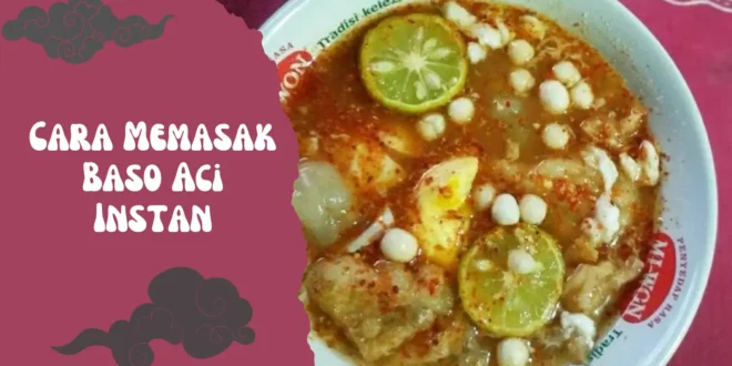 Cara Memasak Baso Aci Instan: Praktis dan Lezat dalam Hitungan Menit