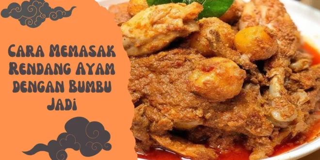 Cara Memasak Rendang Ayam dengan Bumbu Jadi