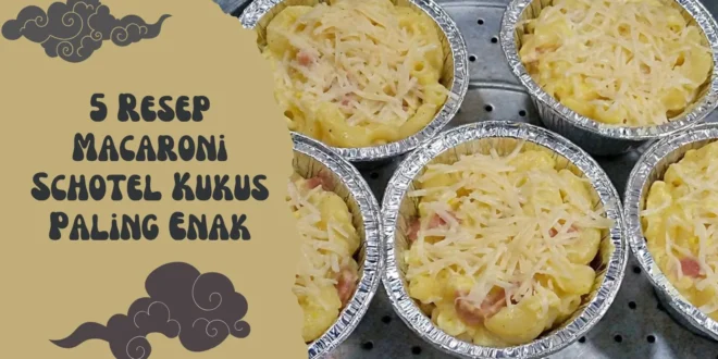 5 Resep Macaroni Schotel Kukus Paling Enak dan Praktis