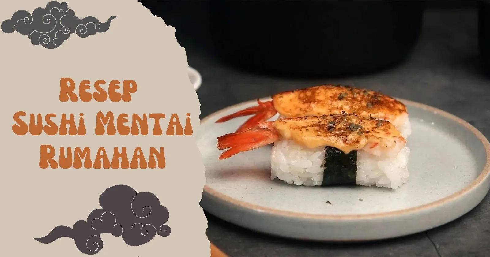 Cara Buat Sushi Mentai Rumahan yang Enak dan Anti Gagal