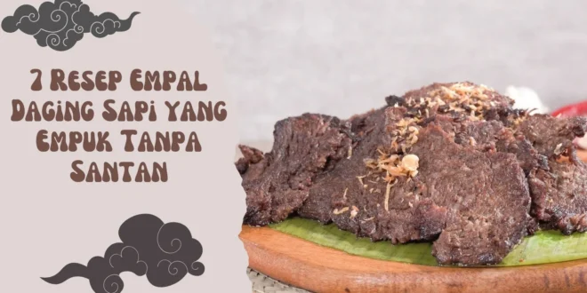 7 Resep Empal Daging Sapi yang Empuk Tanpa Santan