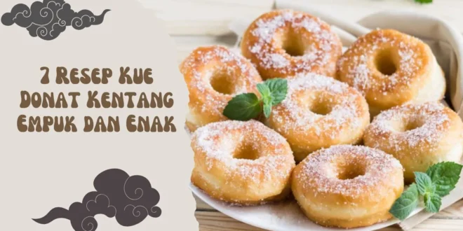 7 Resep Kue Donat Kentang Empuk dan Enak
