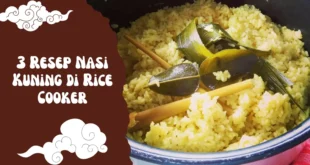 3 Cara Bikin Resep Nasi Kuning di Rice Cooker yang Gurih, Praktis, dan Anti Gagal!