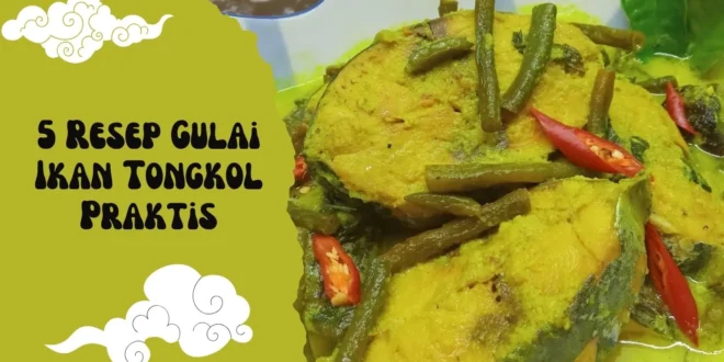 5 Resep Gulai Ikan Tongkol Paling Lezat dan Praktis – Bumbu Kuning, Buncis, Sampai Khas Padang!