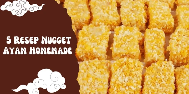 5 Resep Nugget Ayam Homemade yang Gurih, Sehat dan Cocok untuk Jualan!