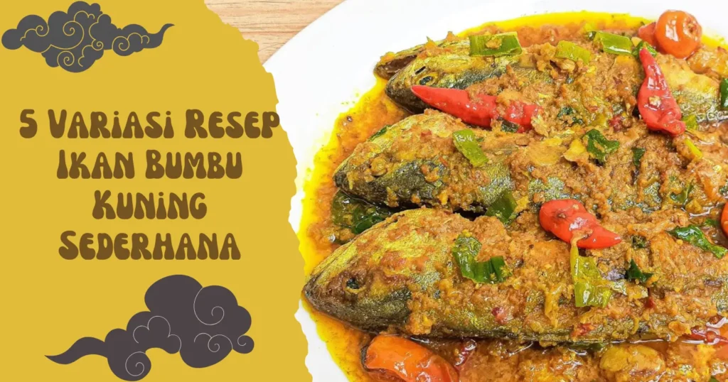 5 Variasi Resep Ikan Bumbu Kuning Sederhana