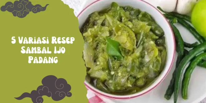5 Variasi Resep Sambal Ijo Padang yang Bikin Ketagihan & Tahan Lama!