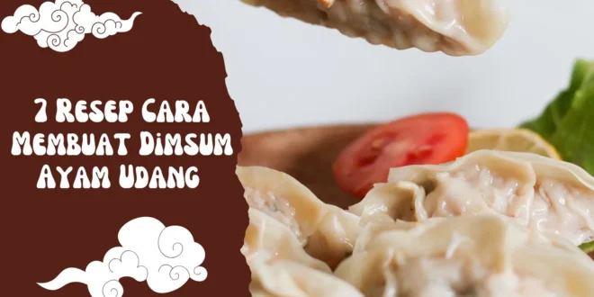 7 Resep Cara Membuat Dimsum Ayam Udang Anti Gagal yang Bikin Nagih! (Lengkap Step-by-Step)