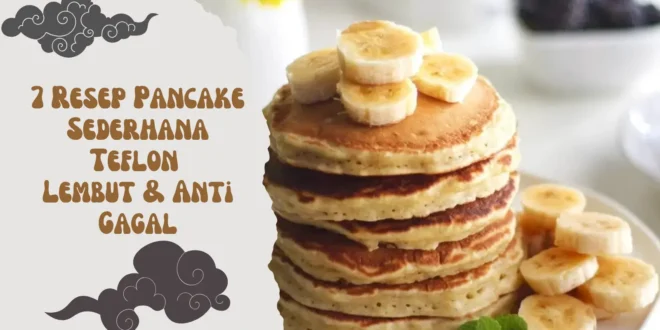 7 Resep Pancake Sederhana Teflon yang Lembut & Anti Gagal