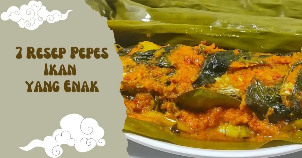 7 Resep Pepes Ikan yang Enak, Sederhana dan Sehat — Wajib Coba di Rumah!