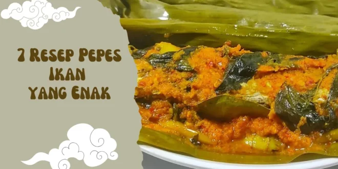 7 Resep Pepes Ikan yang Enak, Sederhana dan Sehat — Wajib Coba di Rumah!
