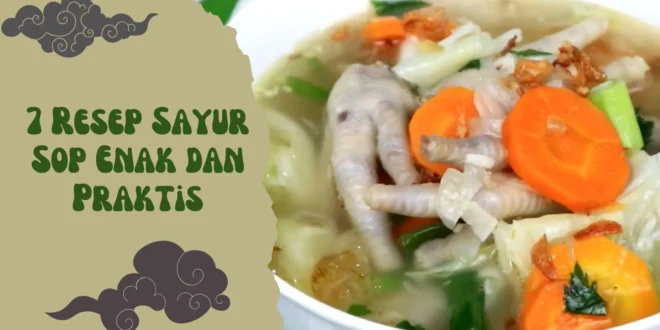 7 Resep Sayur Sop Enak dan Praktis yang Bikin Hangat di Hati Dan Perut!