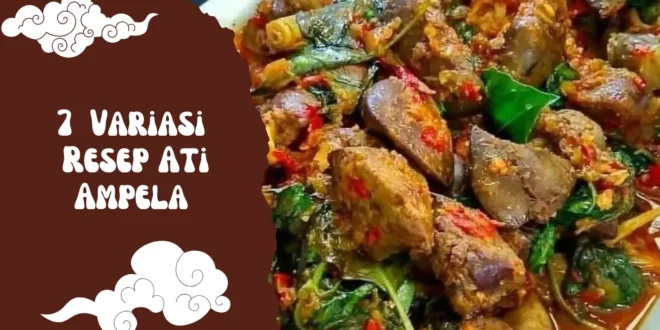 7  Variasi Resep Ati Ampela Paling Enak dan Praktis: Olahan Rumahan Bikin Nagih!