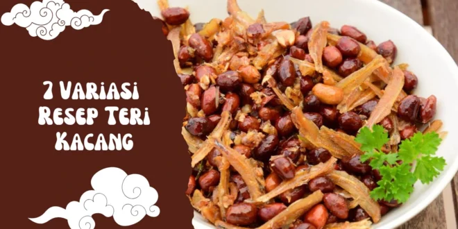 7 Variasi Resep Teri Kacang yang Bikin Nambah Terus! Renyah, Pedas, dan Awet Disimpan