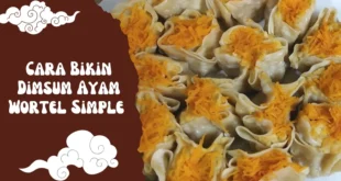Cara Bikin Dimsum Ayam Wortel Simple yang Empuk dan Gurih – Anti Gagal!