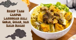 Resep Tahu Campur Lamongan Asli: Gurih, Segar, dan Bikin Nagih!
