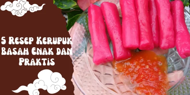 5 Resep Kerupuk Basah Paling Enak dan Praktis untuk Ibu Rumah Tangga