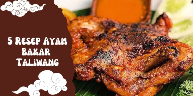 5 Variasi Resep Ayam Bakar Taliwang Paling Enak: Rahasia Bumbu Asli Lombok yang Bikin Ketagihan!