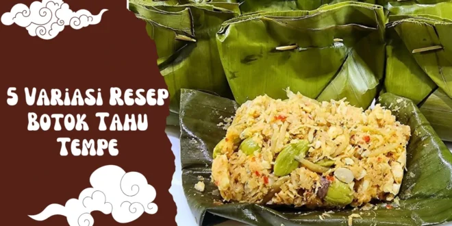 5 Variasi Resep Botok Tahu Tempe yang Gurih, Wangi, dan Bikin Nagih