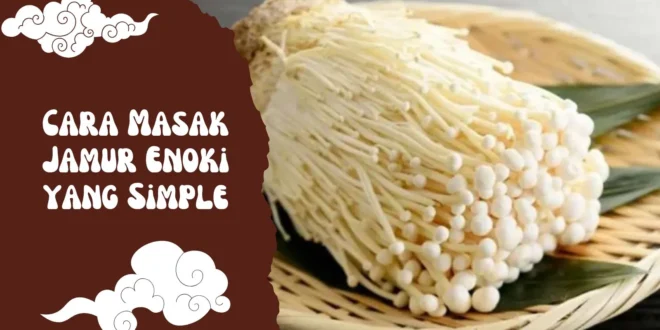 Cara Masak Jamur Enoki yang Simple