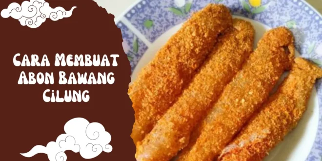 Cara Membuat Abon Bawang Cilung yang Gurih, Pedas, dan Bikin Nagih