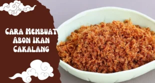 Cara Membuat Abon Ikan Cakalang yang Gurih, Tahan Lama, dan Bikin Nagih!