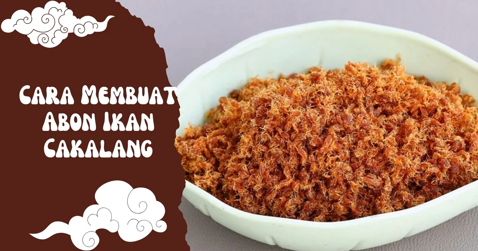 Cara Membuat Abon Ikan Cakalang yang Gurih, Tahan Lama, dan Bikin Nagih!