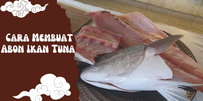 Cara Membuat Abon Ikan Tuna Enak, Tahan Lama, dan Anti Gagal untuk Ibu Rumah Tangga