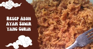 Resep Abon Ayam Suwir yang Gurih, Awet, dan Anti Gagal!