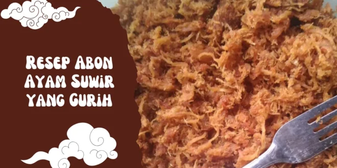 Resep Abon Ayam Suwir yang Gurih, Awet, dan Anti Gagal!