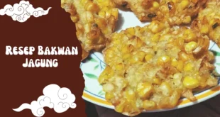 Resep Bakwan Jagung Renyah dan Gurih, Anti Gagal Buat Ibu-Ibu di Rumah
